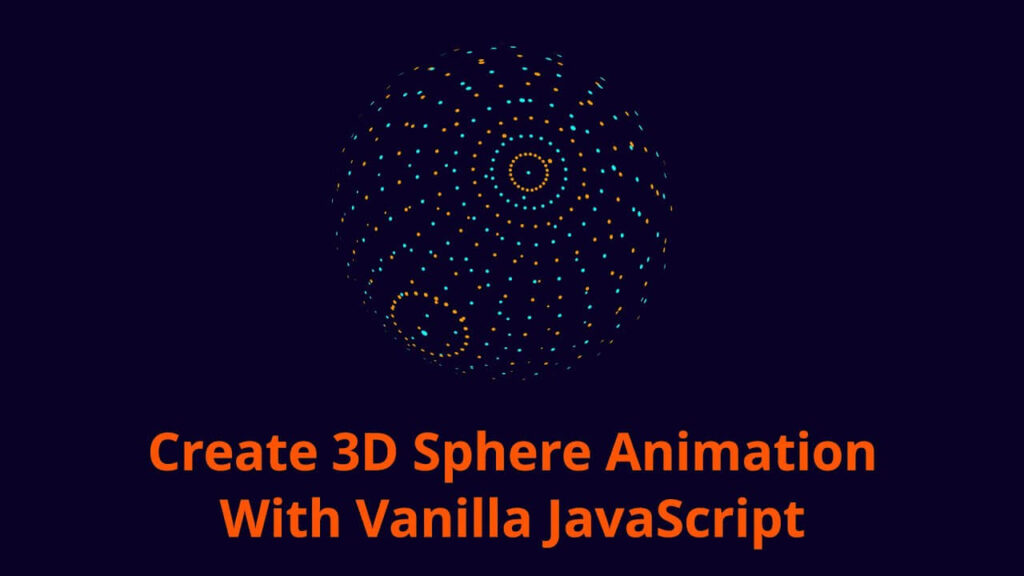 How To Create 3D Sphere Animation With JavaScript – Navid Dev